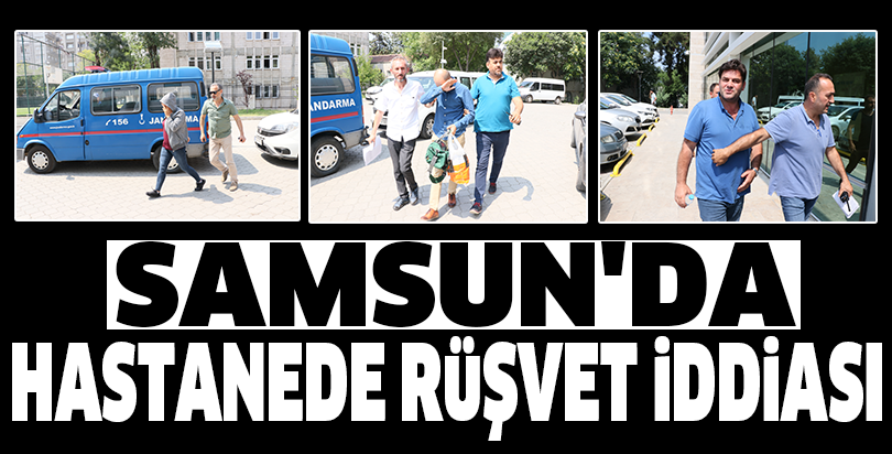 Samsun'da hastanede rüşvet iddiası