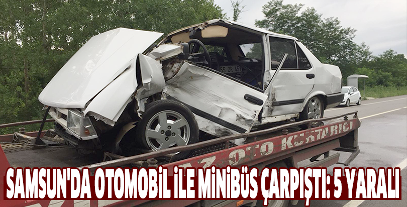 Samsun'da otomobil ile minibüs çarpıştı: 5 yaralı