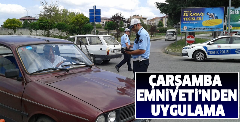 Çarşamba Emniyeti’nden uygulama