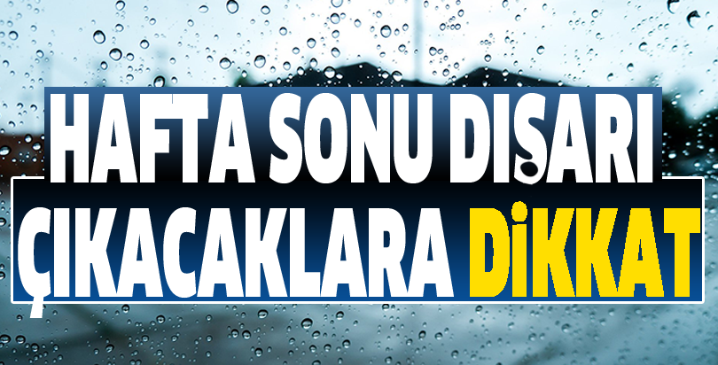 Hafta sonu dışarı çıkacaklara dikkat