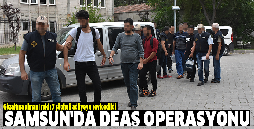 Samsun'da DEAŞ operasyonu