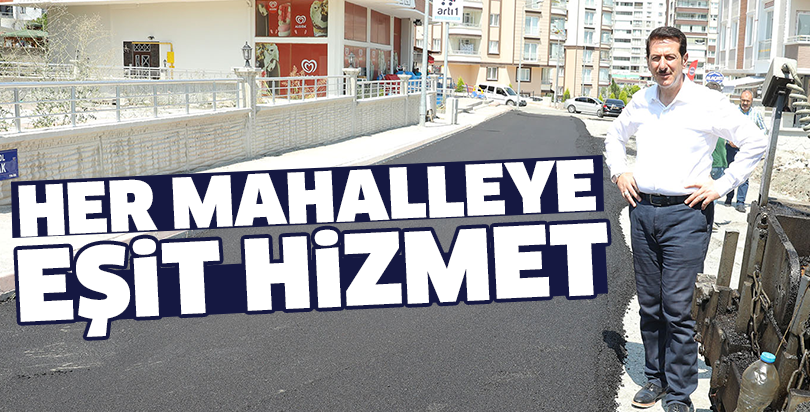 HER MAHALLEYE EŞİT HİZMET
