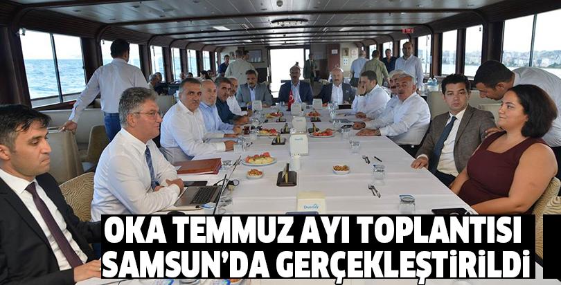 OKA TEMMUZ AYI TOPLANTISI SAMSUN’DA GERÇEKLEŞTİRİLDİ