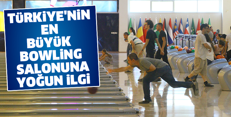 Türkiye'nin en büyük bowling salonuna yoğun ilgi
