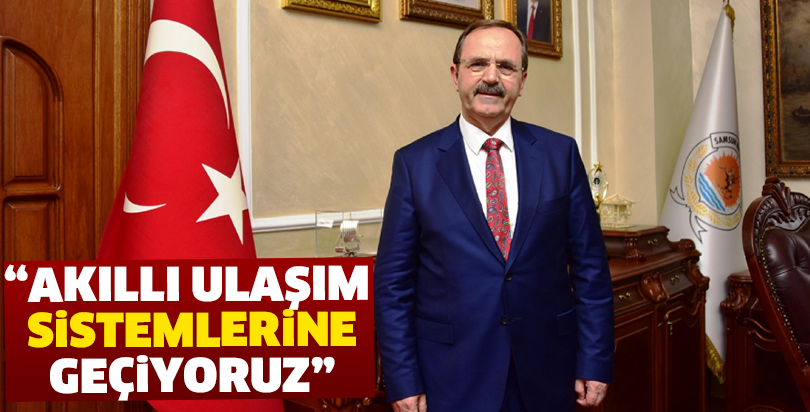 “AKILLI ULAŞIM SİSTEMLERİNE GEÇİYORUZ”