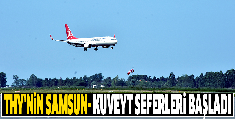 THY'nin Samsun- Kuveyt seferleri başladı