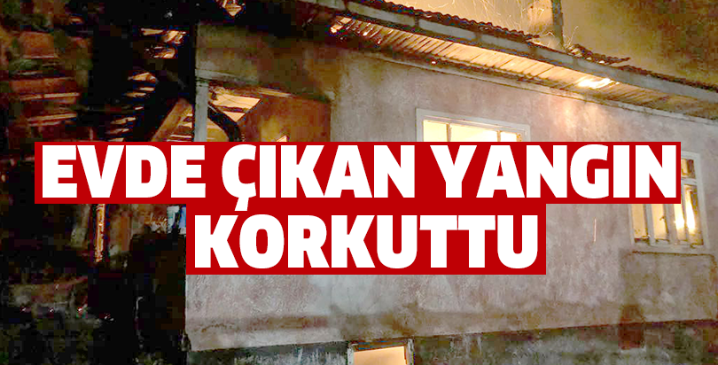 Evde çıkan yangın korkuttu