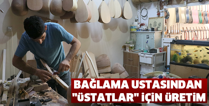Bağlama ustasından "üstatlar" için üretim