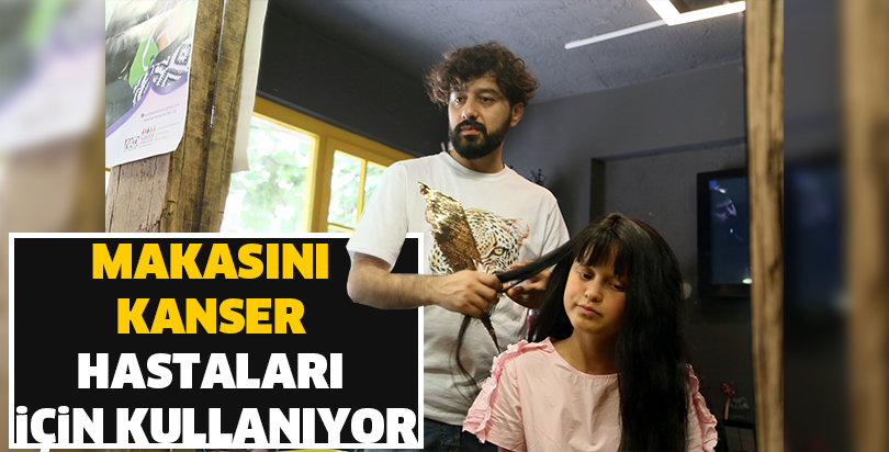 Makasını kanser hastaları için kullanıyor