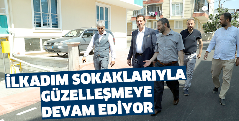 İLKADIM SOKAKLARIYLA GÜZELLEŞMEYE DEVAM EDİYOR
