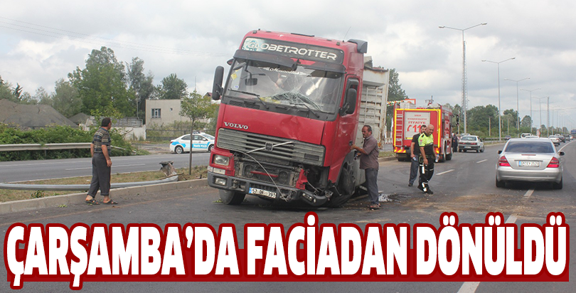 ÇARŞAMBA’DA FACİADAN DÖNÜLDÜ