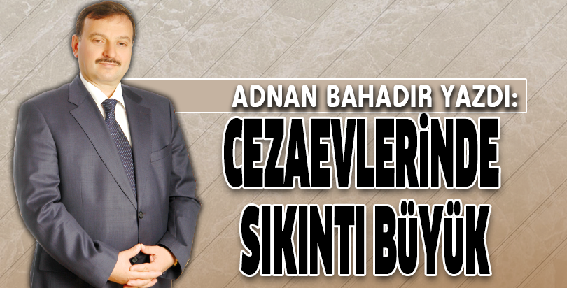 CEZAEVLERİNDE SIKINTI BÜYÜK