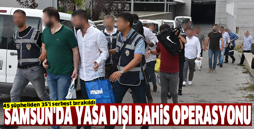 Samsun'daki yasa dışı bahis operasyonu