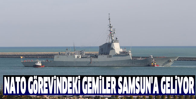 NATO görevindeki gemiler Samsun'a geliyor