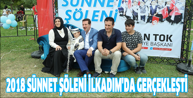 2018 SÜNNET ŞÖLENİ İLKADIM'DA GERÇEKLEŞTİ