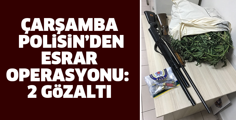 ÇARŞAMBA POLİSİN’DEN ESRAR OPERASYONU: 2 GÖZALTI