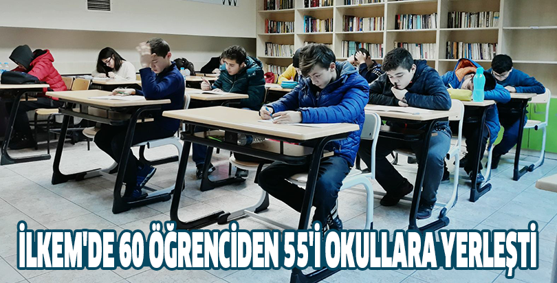 İLKEM'DE 60 ÖĞRENCİDEN 55'İ OKULLARA YERLEŞTİ