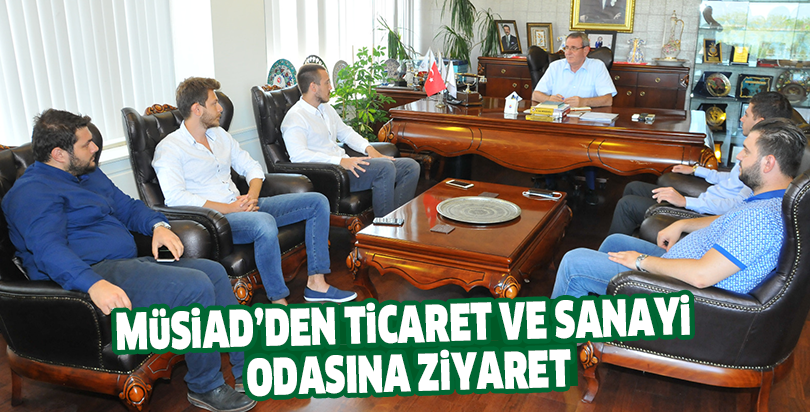Müsiad ‘den ticaret ve sanayi odasına ziyaret
