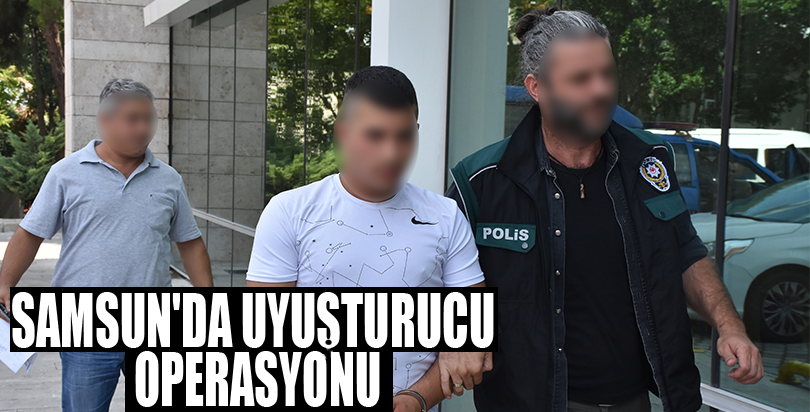 Samsun'da uyuşturucu operasyonu
