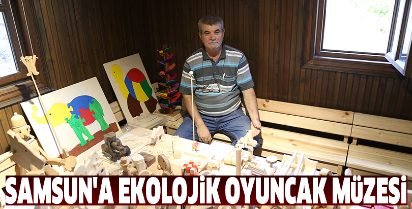 Samsun'a ekolojik oyuncak müzesi