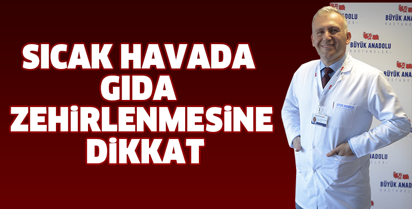 Sıcak havada gıda zehirlenmesine dikkat