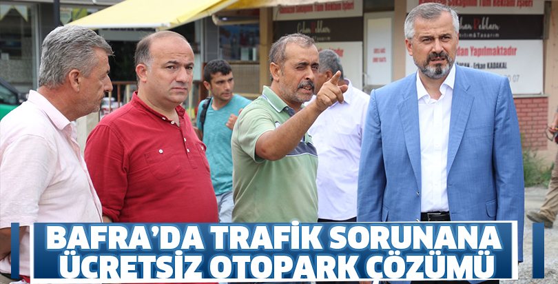 BAFRA’DA TRAFİK SORUNANA ÜCRETSİZ OTOPARK ÇÖZÜMÜ