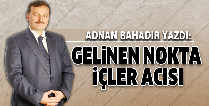GELİNEN NOKTA İÇLER ACISI