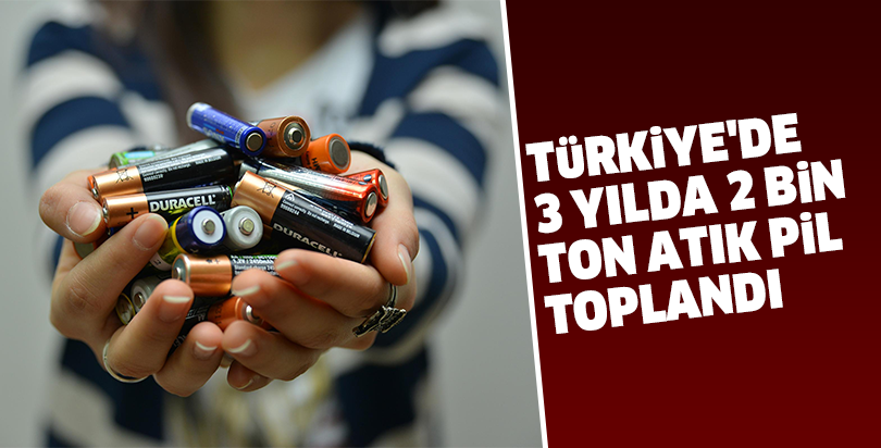 Türkiye'de 3 yılda 2 bin ton atık pil toplandı