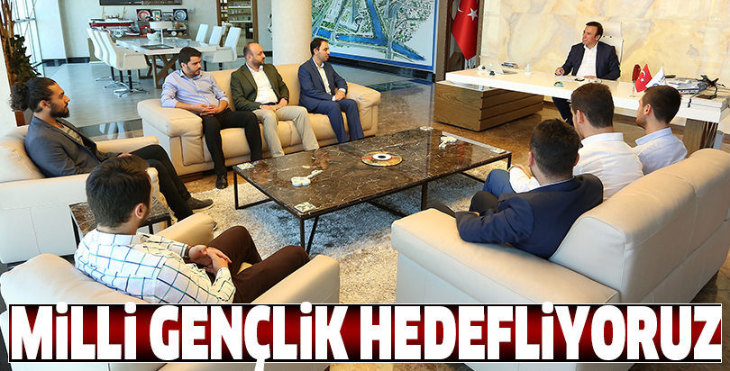 Milli gençlik hedefliyoruz