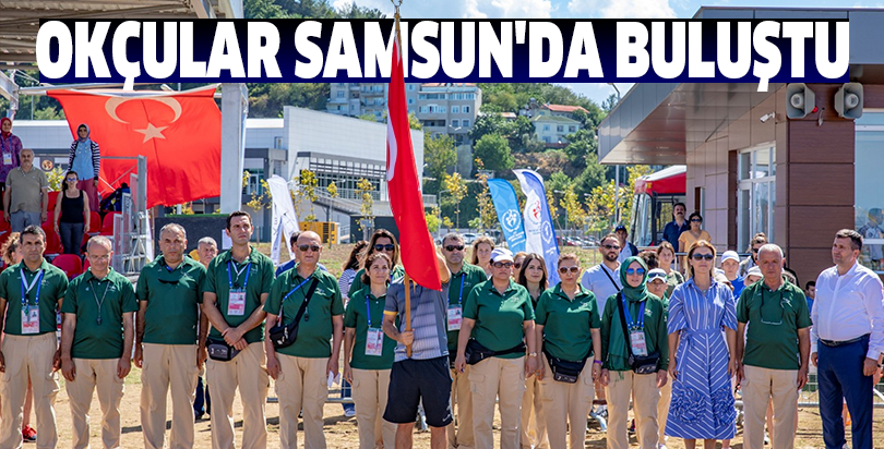 OKÇULAR SAMSUN'DA BULUŞTU