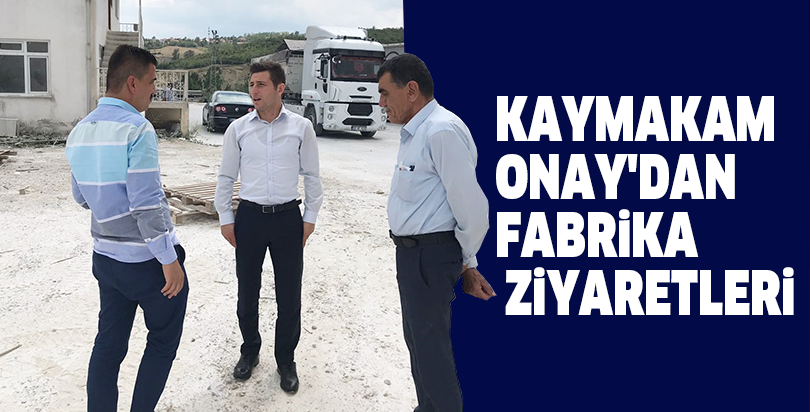 Kaymakam Onay'dan fabrika ziyaretleri
