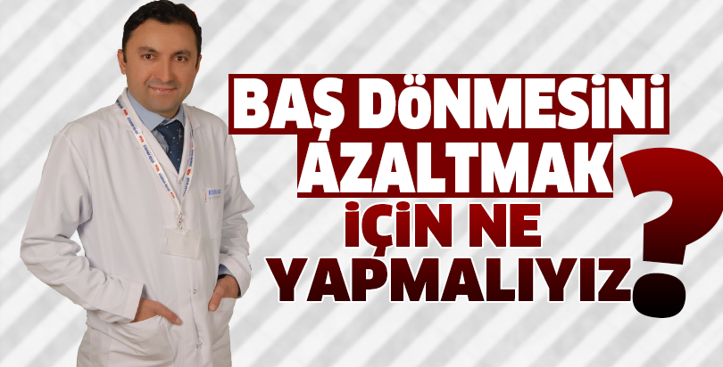 Baş dönmesini azaltmak için ne yapmalıyız?