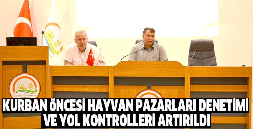 Kurban Öncesi Hayvan Pazarları Denetimi ve Yol Kontrolleri Artırıldı