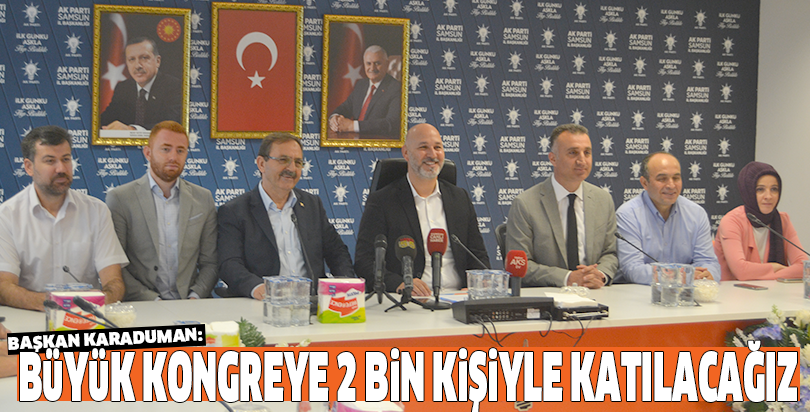 BÜYÜK KONGREYE 2 BİN KİŞİYLE KATILACAĞIZ