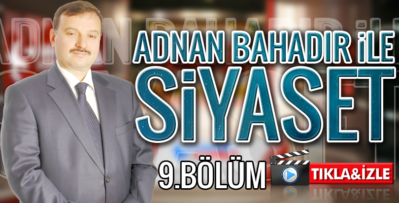 Adnan Bahadır ile Siyasi Gündem 8.Bölüm