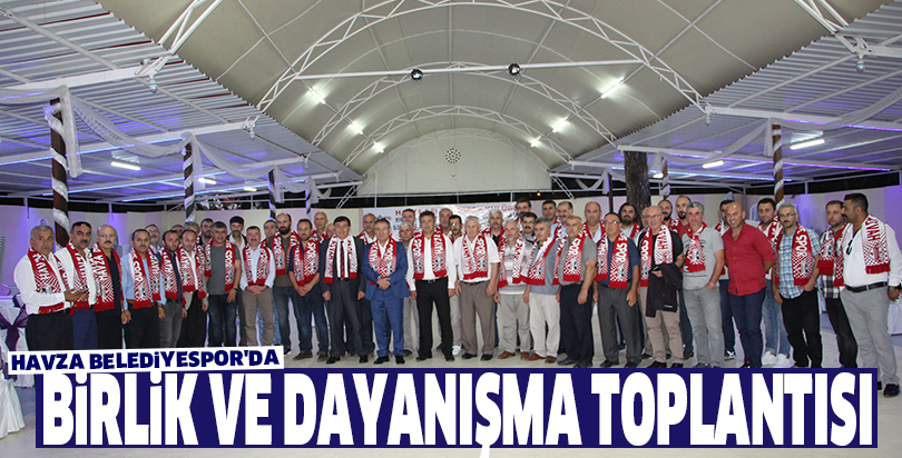 Havza Belediyespor'da birlik ve dayanışma toplantısı