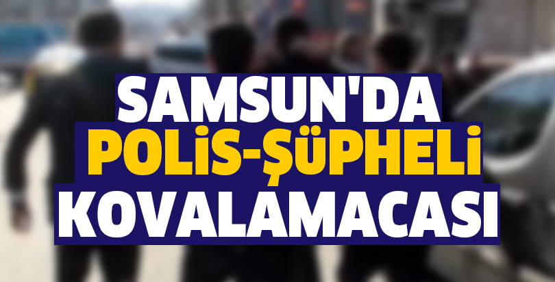 Samsun'da polis-şüpheli kovalamacası