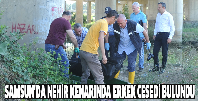 Samsun'da nehir kenarında erkek cesedi bulundu