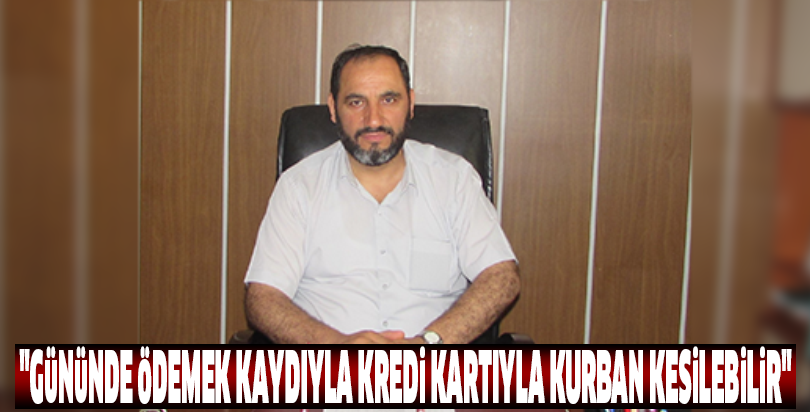 "Gününde ödemek kaydıyla kredi kartıyla kurban kesilebilir"