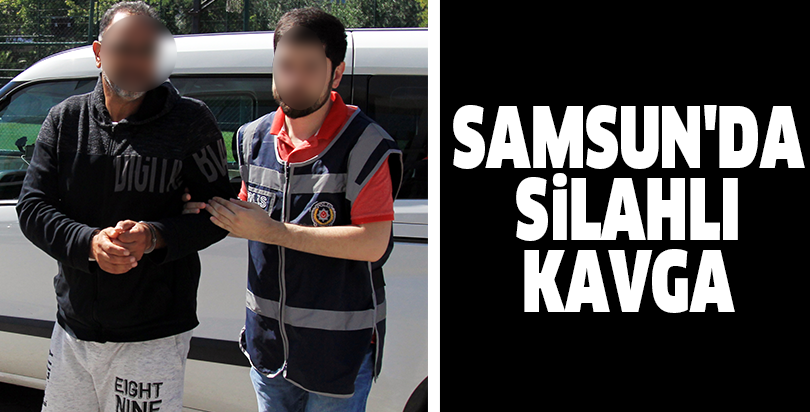 Samsun'da silahlı kavga