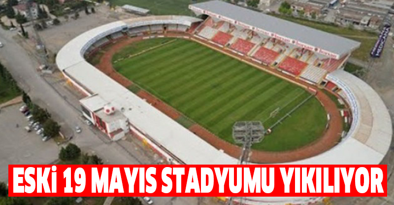 Eski 19 Mayıs Stadyumu yıkılıyor