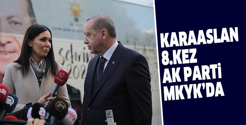 KARAASLAN 8.KEZ AK PARTİ MKYK’DA