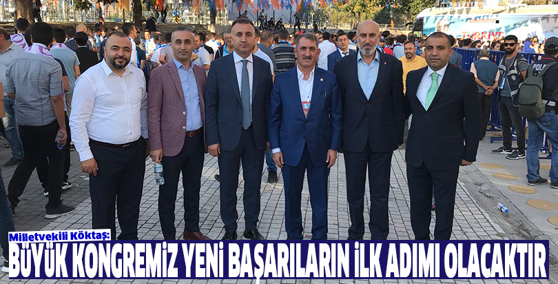 Milletvekili Köktaş: Büyük kongremiz yeni başarıların ilk adımı olacaktır
