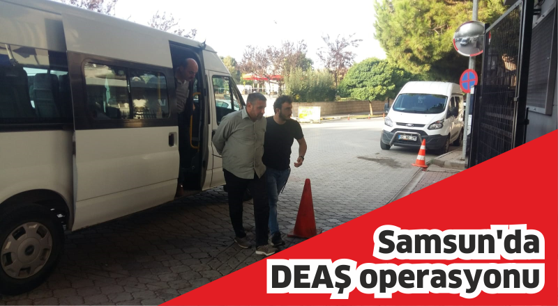 Samsun'da DEAŞ operasyonu
