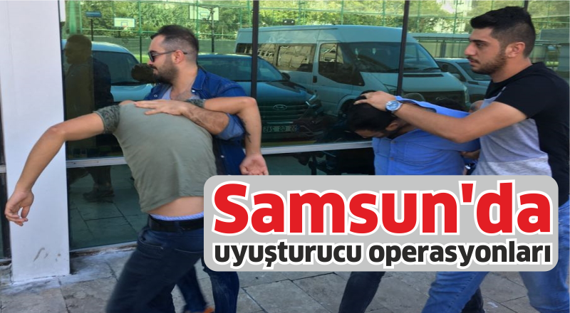 Samsun'da uyuşturucu operasyonları
