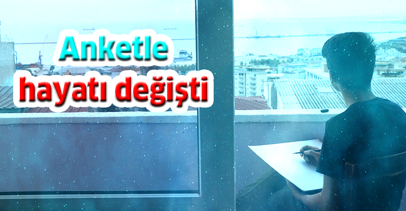 Anketle hayatı değişti