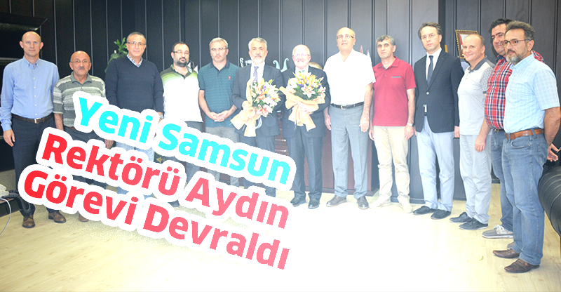 Yeni Samsun  Rektörü Aydın Görevi Devraldı