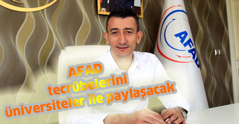 AFAD tecrübelerini üniversiteler ile paylaşacak
