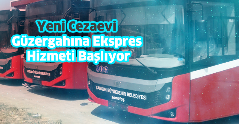 Yeni Cezaevi Güzergahına Ekspres Hizmeti Başlıyor