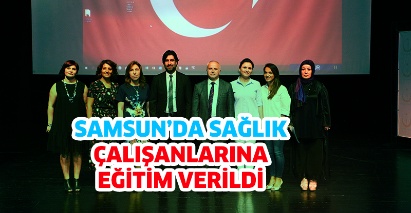 SAMSUN’DA SAĞLIK ÇALIŞANLARINA EĞİTİM VERİLDİ
